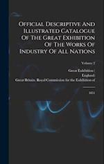 Official Descriptive And Illustrated Catalogue Of The Great Exhibition Of The Works Of Industry Of All Nations: 1851; Volume 2 