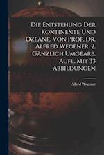 Die Entstehung Der Kontinente Und Ozeane. Von Prof. Dr. Alfred Wegener. 2. Gänzlich Umgearb. Aufl. Mit 33 Abbildungen
