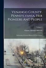 Venango County, Pennsylvania, Her Pioneers And People: Embracing A General History Of The Country; Volume 2 