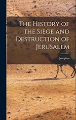 The History of the Siege and Destruction of Jerusalem 