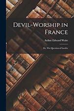 Devil-Worship in France: Or, The Question of Lucifer 