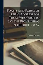 Toasts and Forms of Public Address for Those Who Wish to Say the Right Thing in the Right Way 