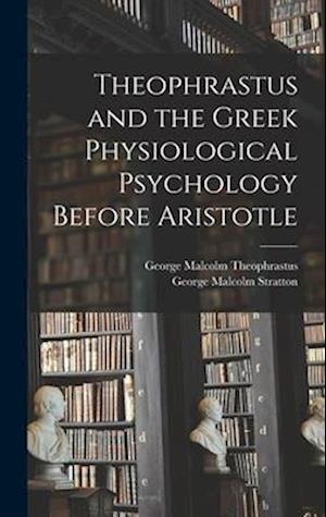 Theophrastus and the Greek Physiological Psychology Before Aristotle