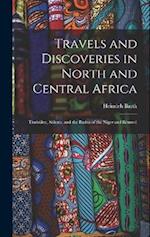 Travels and Discoveries in North and Central Africa: Timbúktu, Sókoto, and the Basins of the Niger and Bénuw 