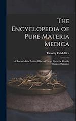 The Encyclopedia of Pure Materia Medica: A Record of the Positive Effects of Drugs Upon the Healthy Human Organism 