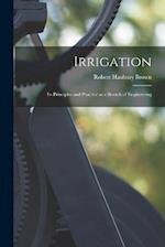 Irrigation: Its Principles and Practice as a Branch of Engineering 