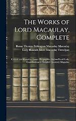 The Works of Lord Macaulay, Complete: Critical and Historical Essays. Biographies. Indian Penal Code. Contributions to Knight's Quarterly Magazine 