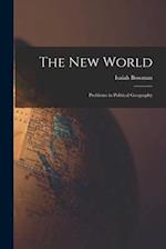 The new World; Problems in Political Geography 