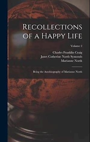Recollections of a Happy Life: Being the Autobiography of Marianne North; Volume 2