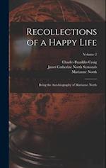 Recollections of a Happy Life: Being the Autobiography of Marianne North; Volume 2 
