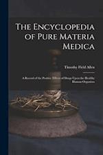 The Encyclopedia of Pure Materia Medica: A Record of the Positive Effects of Drugs Upon the Healthy Human Organism 