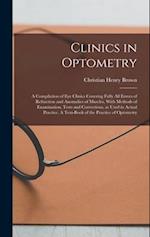 Clinics in Optometry: A Compilation of eye Clinics Covering Fully all Errors of Refraction and Anomalies of Muscles, With Methods of Examination, Test