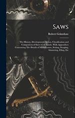 Saws: The History, Development, Action, Classification and Comparison of Saws of all Kinds. With Appendices Concerning The Details of Manufacture, Set