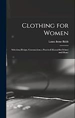 Clothing for Women; Selection, Design, Construction; a Practical Manual for School and Home 