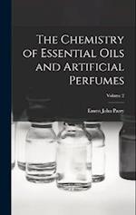 The Chemistry of Essential Oils and Artificial Perfumes; Volume 2 