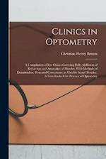 Clinics in Optometry: A Compilation of eye Clinics Covering Fully all Errors of Refraction and Anomalies of Muscles, With Methods of Examination, Test