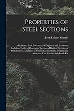 Properties of Steel Sections; a Reference Book For Structural Engineers and Architects, Including Tables of Moments of Inertia and Radii of Gyration o