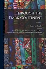 Through the Dark Continent: Or, The Sources of the Nile Around the Great Lakes of Equatorial Africa and Down the Livingstone River to the Atlantic Oce