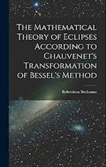 The Mathematical Theory of Eclipses According to Chauvenet's Transformation of Bessel's Method 