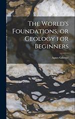 The World's Foundations, or Geology for Beginners 
