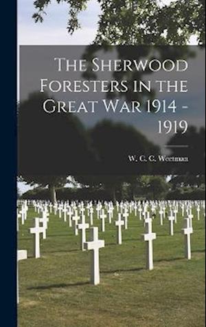 The Sherwood Foresters in the Great War 1914 - 1919