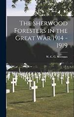 The Sherwood Foresters in the Great War 1914 - 1919 
