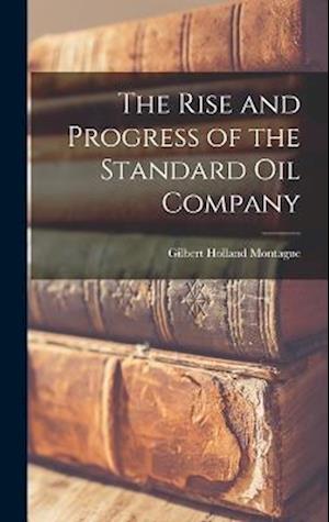 The Rise and Progress of the Standard oil Company