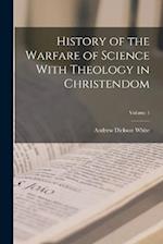 History of the Warfare of Science With Theology in Christendom; Volume 1 