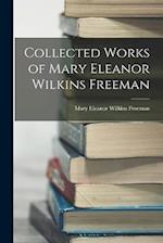 Collected Works of Mary Eleanor Wilkins Freeman 