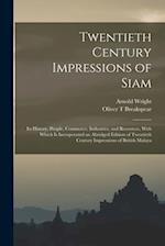 Twentieth Century Impressions of Siam: Its History, People, Commerce, Industries, and Resources, With Which is Incorporated an Abridged Edition of Twe