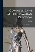 Compiled Laws Of The Hawaiian Kingdom: Published By Authority 