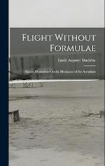 Flight Without Formulae: Simple Discussions On the Mechanics of the Aeroplane 