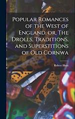 Popular Romances of the West of England, or, The Drolls, Traditions, and Superstitions of old Cornwa 