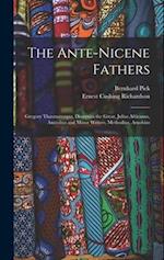 The Ante-Nicene Fathers: Gregory Thaumaturgus, Dionysius the Great, Julius Africanus, Anatolius and Minor Writers, Methodius, Arnobius 