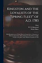 Kingston and the Loyalists of the "Spring Fleet" of A.D. 1783: With Reminiscenses of Early Days in Connecticut; a Narrative to Which is Appended a Dia