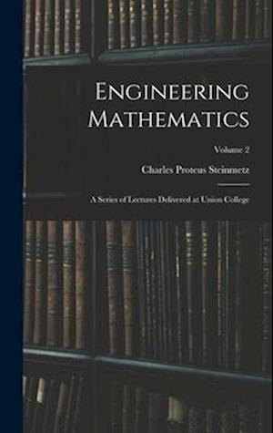 Engineering Mathematics: A Series of Lectures Delivered at Union College; Volume 2