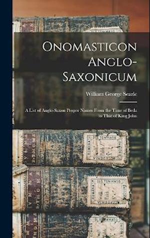 Onomasticon Anglo-Saxonicum: A List of Anglo-Saxon Proper Names From the Time of Beda to That of King John