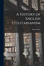 A History of English Utilitarianism 