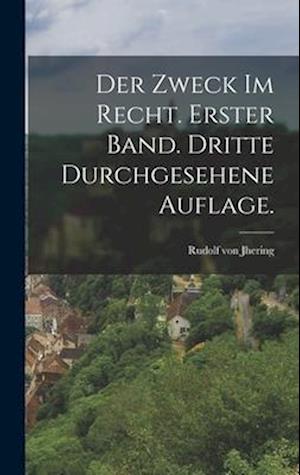 Der Zweck im Recht. Erster Band. Dritte durchgesehene Auflage.