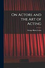 On Actors and the art of Acting 