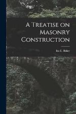 A Treatise on Masonry Construction 