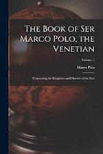 The Book of Ser Marco Polo, the Venetian: Concerning the Kingdoms and Marvels of the East; Volume 1 