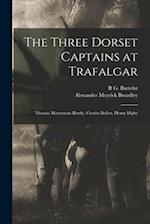 The Three Dorset Captains at Trafalgar: Thomas Masterman Hardy, Charles Bullen, Henry Digby 