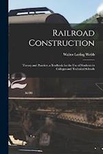 Railroad Construction: Theory and Practice. a Textbook for the Use of Students in Colleges and Technical Schools 