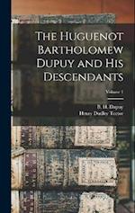 The Huguenot Bartholomew Dupuy and his Descendants; Volume 1 