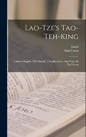 Lao-tze's Tao-teh-king; Chinese-english. With Introd., Transliteration, And Notes By Paul Carus