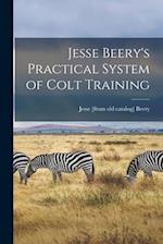 Jesse Beery's Practical System of Colt Training 