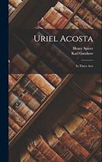 Uriel Acosta: In Three Acts 