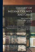 History of Medina County and Ohio: Containing a History of the State of Ohio, From Its Earliest Settlement to the Present Time ... , a History of Medi