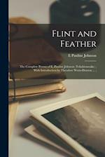 Flint and Feather: The Complete Poems of E. Pauline Johnson (Tekahionwake) ; With Introduction by Theodore Watts-Dunton ... ; 